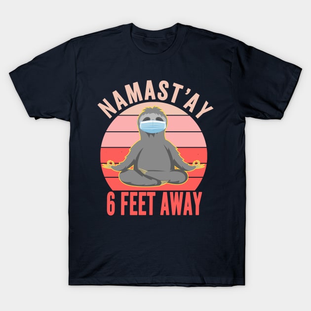 Namast'ay 6 Feet Away Sloth Social Distancing Yoga - Quarantine Funny Mask T-Shirt by Redmart